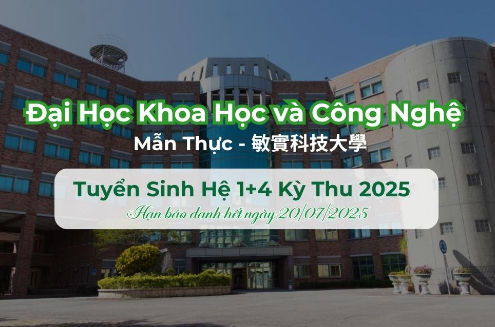 Tuyển sinh hệ 1+4 kỳ Thu Trường Đại học Khoa Học và Công Nghệ Mẫn Thực
