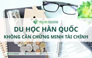 Du Học Hàn Quốc Không Cần Chứng Minh Tài Chính